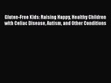Download Books Gluten-Free Kids: Raising Happy Healthy Children with Celiac Disease Autism