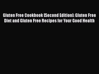 Read Books Gluten Free Cookbook [Second Edition]: Gluten Free Diet and Gluten Free Recipes