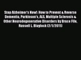 Read Books Stop Alzheimer's Now!: How to Prevent & Reverse Dementia Parkinson's ALS Multiple