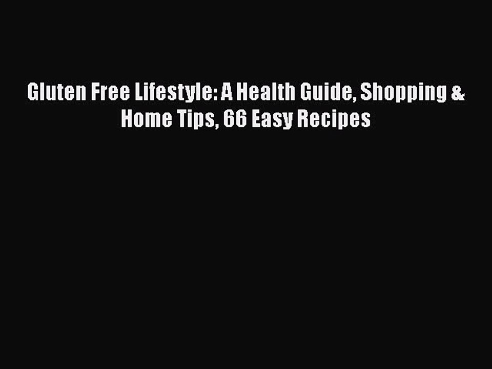 Read Books Gluten Free Lifestyle: A Health Guide Shopping & Home Tips 66 Easy Recipes E-Book