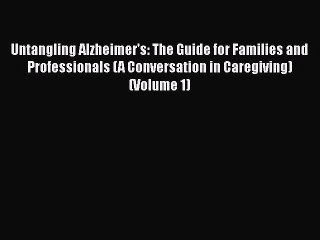 Read Books Untangling Alzheimer's: The Guide for Families and Professionals (A Conversation