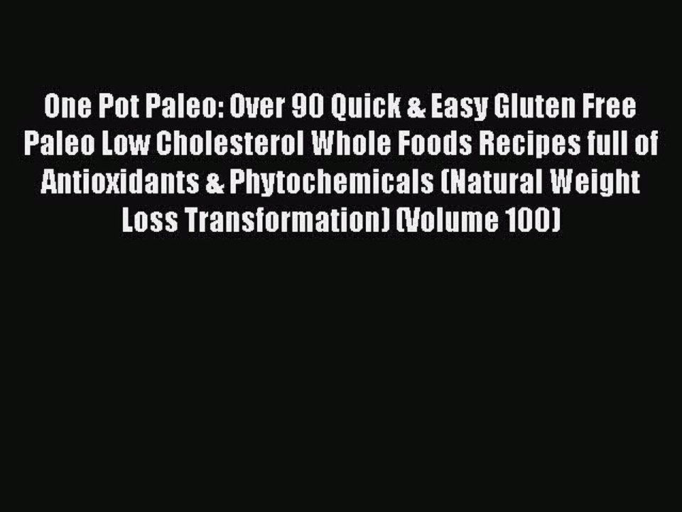 Read Books One Pot Paleo: Over 90 Quick & Easy Gluten Free Paleo Low Cholesterol Whole Foods
