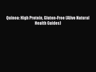 Read Books Quinoa: High Protein Gluten-Free (Alive Natural Health Guides) E-Book Free