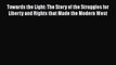 Read Towards the Light: The Story of the Struggles for Liberty and Rights that Made the Modern