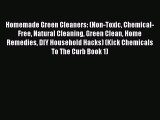 Read Books Homemade Green Cleaners: (Non-Toxic Chemical-Free Natural Cleaning Green Clean Home