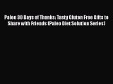 Read Books Paleo 30 Days of Thanks: Tasty Gluten Free Gifts to Share with Friends (Paleo Diet