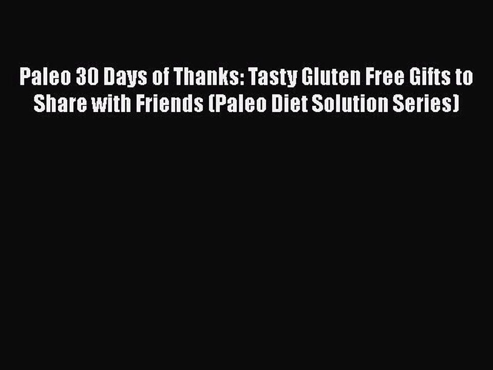 Read Books Paleo 30 Days of Thanks: Tasty Gluten Free Gifts to Share with Friends (Paleo Diet