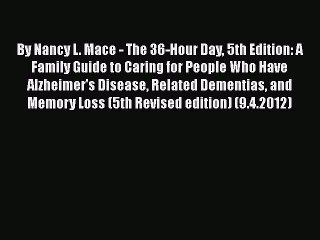 Read Books By Nancy L. Mace - The 36-Hour Day 5th Edition: A Family Guide to Caring for People