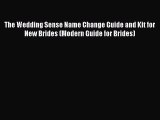 Read The Wedding Sense Name Change Guide and Kit for New Brides (Modern Guide for Brides) Ebook