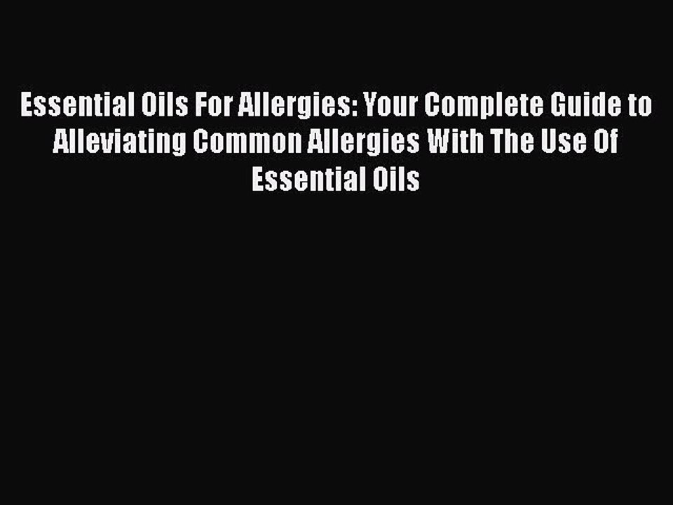 Read Books Essential Oils For Allergies: Your Complete Guide to Alleviating Common Allergies