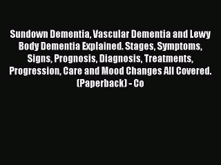 Read Books Sundown Dementia Vascular Dementia and Lewy Body Dementia Explained. Stages Symptoms