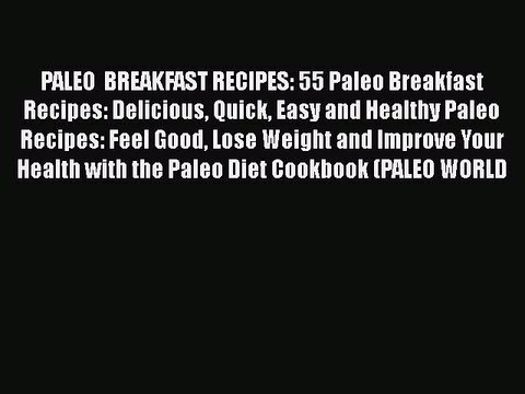 Read Books PALEO BREAKFAST RECIPES: 55 Paleo Breakfast Recipes: Delicious Quick Easy and Healthy