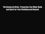 Read The Balanced Bride : Preparing Your Mind Body and Spirit for Your Wedding and Beyond Ebook