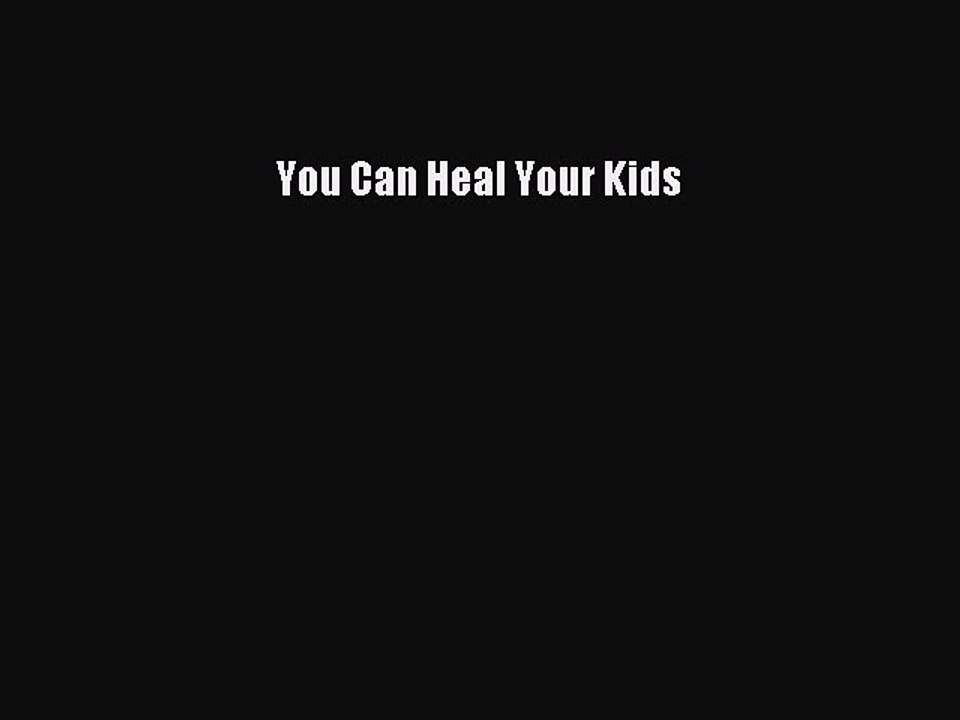 Read Books You Can Heal Your Kids E-Book Download