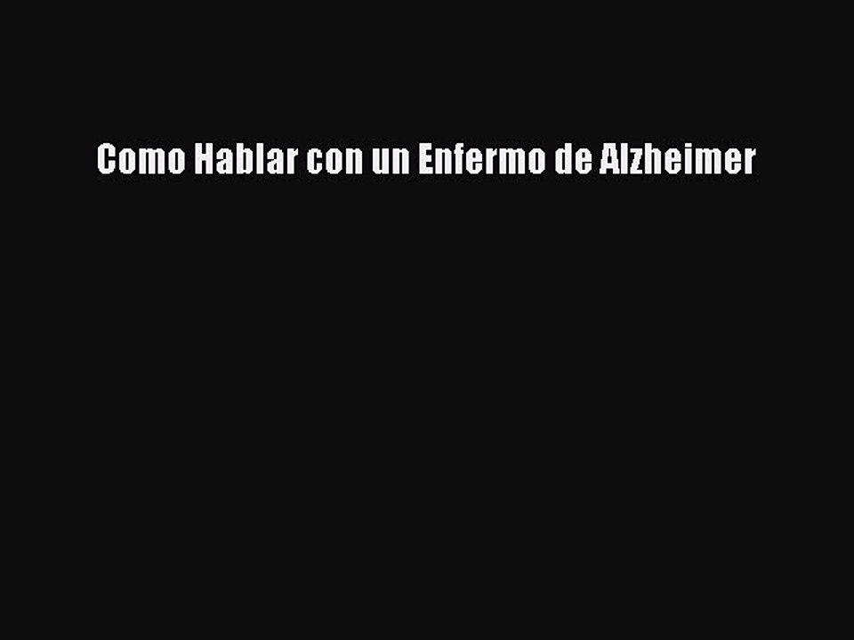 Read Books Como Hablar con un Enfermo de Alzheimer PDF Online