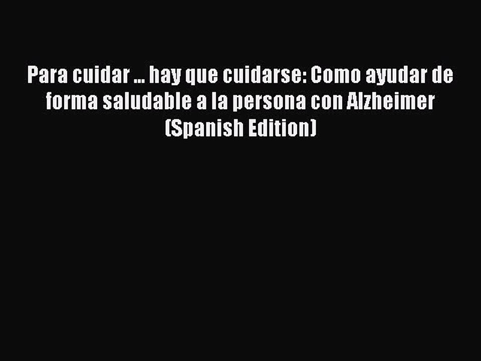 Read Books Para cuidar ... hay que cuidarse: Como ayudar de forma saludable a la persona con
