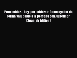 Read Books Para cuidar ... hay que cuidarse: Como ayudar de forma saludable a la persona con