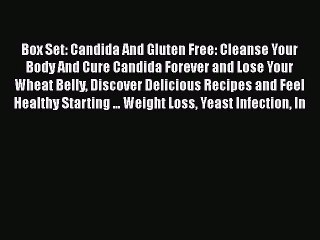 Read Books Box Set: Candida And Gluten Free: Cleanse Your Body And Cure Candida Forever and
