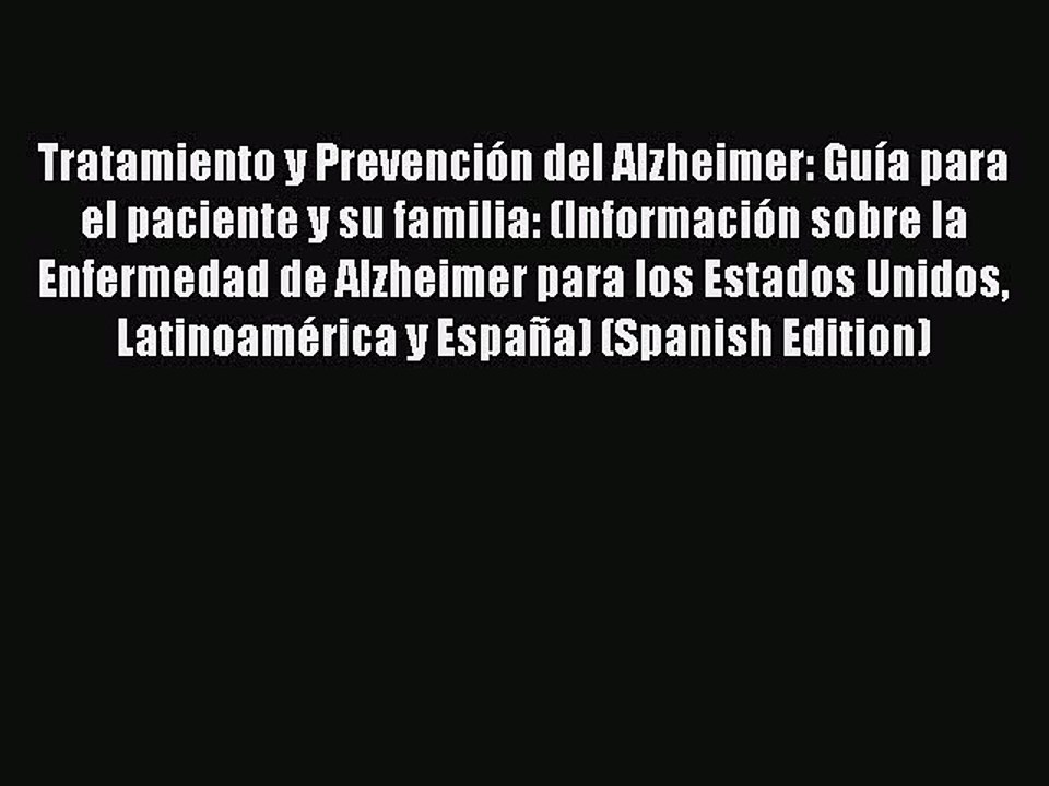 Read Books Tratamiento y PrevenciÃ³n del Alzheimer: GuÃ­a para el paciente y su familia: (InformaciÃ³n