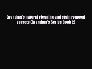 Read Books Grandma's natural cleaning and stain removal secrets (Grandma's Series Book 2) ebook