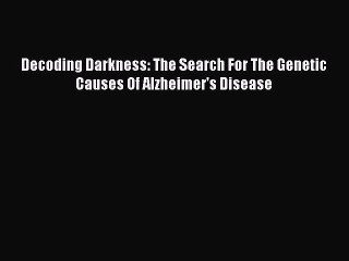 Download Books Decoding Darkness: The Search For The Genetic Causes Of Alzheimer's Disease