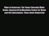 [Read] River of Contrasts: The Texas Colorado (River Books Sponsored by Meadows Center for