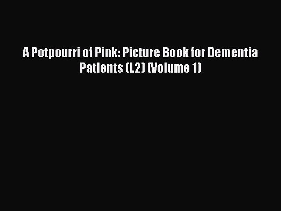 Read Books A Potpourri of Pink: Picture Book for Dementia Patients (L2) (Volume 1) ebook textbooks