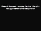 Download Magnetic Resonance Imaging: Physical Principles and Applications (Electromagnetism)