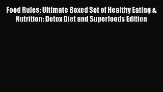 Read Books Food Rules: Ultimate Boxed Set of Healthy Eating & Nutrition: Detox Diet and Superfoods
