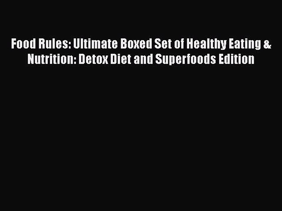 Read Books Food Rules: Ultimate Boxed Set of Healthy Eating & Nutrition: Detox Diet and Superfoods