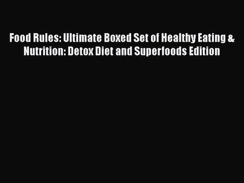 Read Books Food Rules: Ultimate Boxed Set of Healthy Eating & Nutrition: Detox Diet and Superfoods