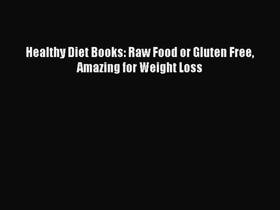 Read Books Healthy Diet Books: Raw Food or Gluten Free Amazing for Weight Loss Ebook PDF