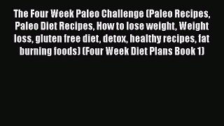 Read Books The Four Week Paleo Challenge (Paleo Recipes Paleo Diet Recipes How to lose weight