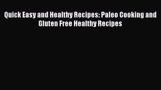 Read Books Quick Easy and Healthy Recipes: Paleo Cooking and Gluten Free Healthy Recipes E-Book