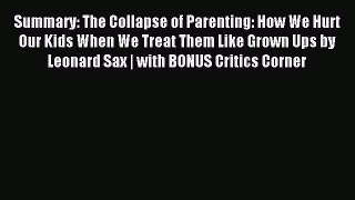 Read Summary: The Collapse of Parenting: How We Hurt Our Kids When We Treat Them Like Grown