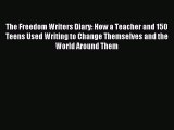 Read The Freedom Writers Diary: How a Teacher and 150 Teens Used Writing to Change Themselves