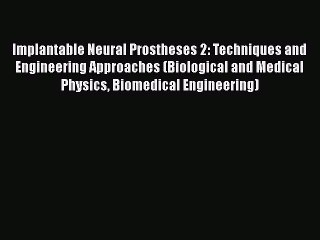 Read Implantable Neural Prostheses 2: Techniques and Engineering Approaches (Biological and