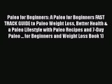 Read Books Paleo for Beginners: A Paleo for Beginners FAST TRACK GUIDE to Paleo Weight Loss