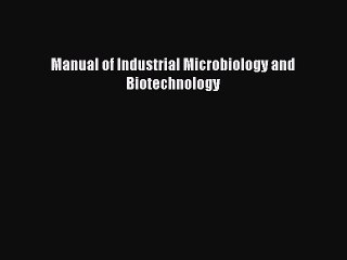 Read Manual of Industrial Microbiology and Biotechnology Ebook Free