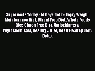 Read Books Superfoods Today - 14 Days Detox: Enjoy Weight Maintenance Diet Wheat Free Diet