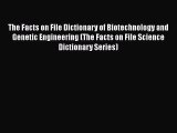 Read The Facts on File Dictionary of Biotechnology and Genetic Engineering (The Facts on File