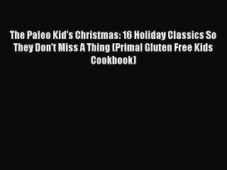 Read Books The Paleo Kid's Christmas: 16 Holiday Classics So They Don't Miss A Thing (Primal