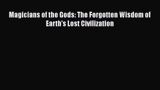 Download Magicians of the Gods: The Forgotten Wisdom of Earth's Lost Civilization Ebook Online