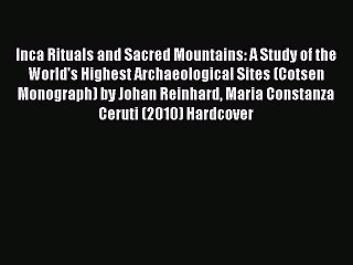 Read Inca Rituals and Sacred Mountains: A Study of the World's Highest Archaeological Sites