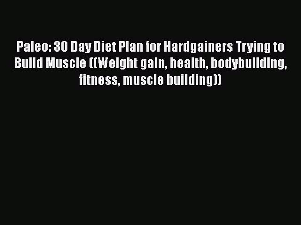 Read Books Paleo: 30 Day Diet Plan for Hardgainers Trying to Build Muscle ((Weight gain health