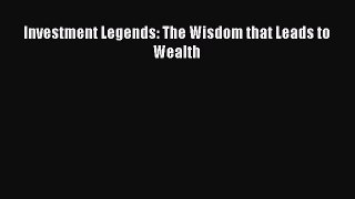 [PDF] Investment Legends: The Wisdom that Leads to Wealth Read Online