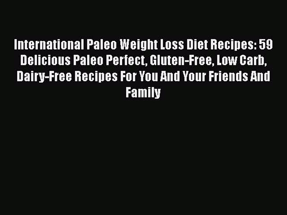Read Books International Paleo Weight Loss Diet Recipes: 59 Delicious Paleo Perfect Gluten-Free