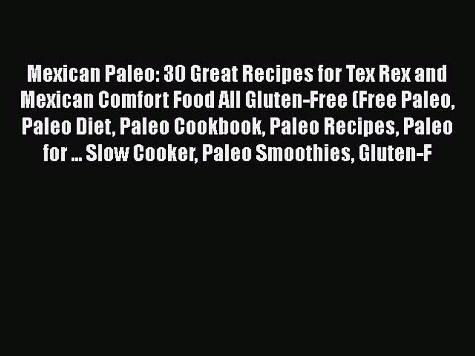 Read Books Mexican Paleo: 30 Great Recipes for Tex Rex and Mexican Comfort Food All Gluten-Free