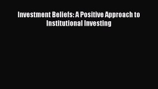 [PDF] Investment Beliefs: A Positive Approach to Institutional Investing Download Full Ebook