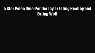 Read Books 5 Star Paleo Dine: For the Joy of Eating Healthy and Eating Well ebook textbooks